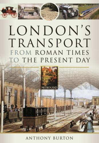 London's Transport From Roman Times to the Present Day by Anthony Burton NEW - Image 5