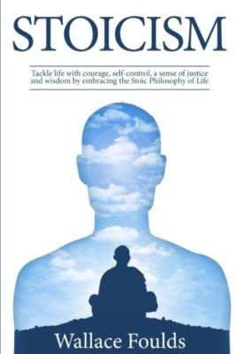 Stoicism: Tackle life with courage, self-control, a sen - Paperback NEW Foulds,