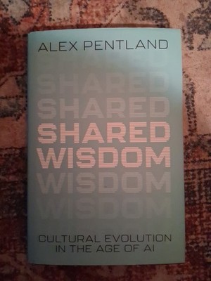 Shared Wisdom : Cultural Evolution in the Age of Ai, Hardcover by Pentland, A...