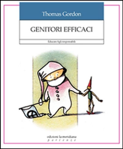 Libri Gordon Thomas - Genitori Efficaci. Educare Figli Responsabili