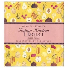 SWEET THINGS: I DOLCI (Anna Del Contes Italian Kitchen) - Hardcover - VERY GOOD