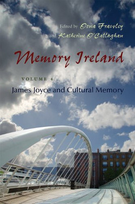 Memory Ireland: Volume 4: James Joyce and Cultural Memo - HardBack NEW Oona Fraw