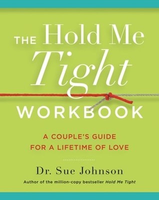 The Hold Me Tight Workbook: A Couple's Guide for a Lifetime of Love by Johnson