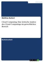 Cloud Computing. Eine Kritische Analyse Des Cloud Computings Im Gewerblichen Ber