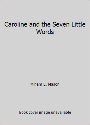 Caroline and the Seven Little Words by Miriam E. Mason
