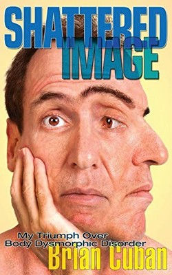 Shattered Image: My Triumph Over Body Dysmorphic Disorder,Brian