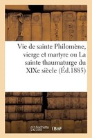 Sans Auteur | Vie De Sainte PhilomèNe, Vierge Et Martyre Ou La Sainte...