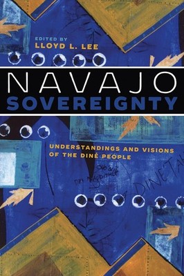 Navajo Sovereignty: Understandings and Visions of the Diné People (Critical...