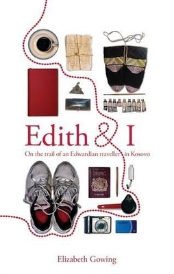 Edith and I: On the Trail of an Edwardian Traveller in K... by Gowing, Elizabeth