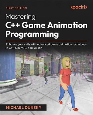 Mastering C++ Game Animation Programming: Enhance your skills with advanced game