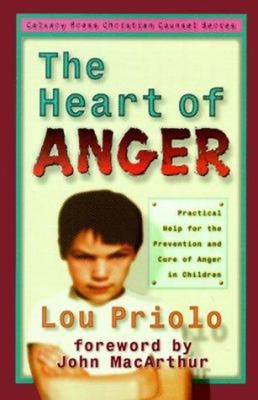 The Heart of Anger : Practical Help for the Prevention and Cure o