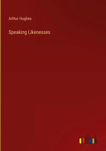 Arthur Hughes | Speaking Likenesses | Buch | Englisch (2023) | Gebunden-image