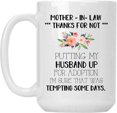 Mother-in-Law Gift Mug 15oz Funny Thanks for Not Putting Husband Up for Adoption