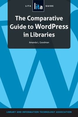The Comparative Guide to WordPress in Libraries : A LITA Guide Pa