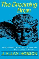 Dreaming Brain How The Brain Create Both The Sense And The Nonsense Of Dreams