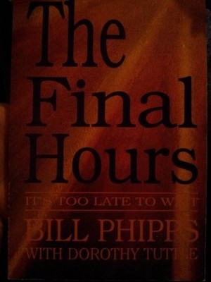The Final Hours: It's Too Late to Wait - Phipps, Bill - Good - See condition...