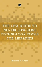 The LITA Guide to No- or Low-Cost Technology Tools for Libraries (LITA Guides)