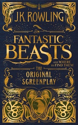 Fantastic Beasts and Where to Find Them: The Original Screenplay - Rowling, ...