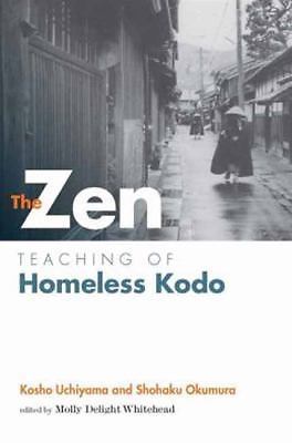 The Zen Teaching of Homeless Kodo, Uchiyama Roshi, Kosho,Okumura, Shohaku, Good 