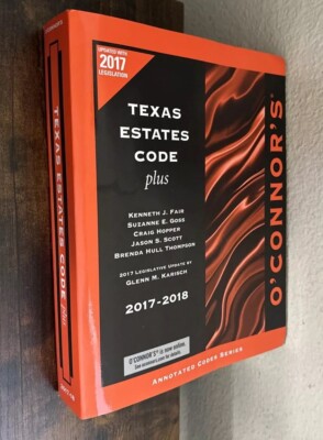 O'CONNOR'S TEXAS ESTATES CODE PLUS 2017-2018 By Kenneth Fair & Suzanne E. Goss