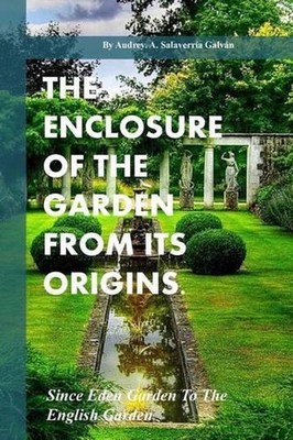 The Enclosure Of The Garden From Its Origins.: Since Eden Garden To The Landscap