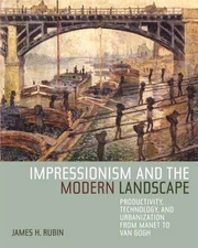 Impressionism and the Modern Landscape: Productivity, Technology, and Urbanizati