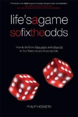 Lifes a Game So Fix the Odds: How to Be More Persuasive and Influen - VERY GOOD