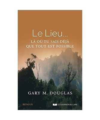 Le Lieu... Là où tu sais déjà que tout est possible: Là où tu sais déja q