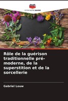 Gabriel Louw | RôLe De La GuéRison Traditionnelle Pré-Moderne, De La...