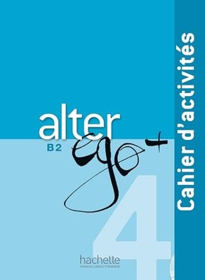 Alter Ego + 4 - Cahier d'activites (B2) by Joelle Bonenfant