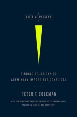 The Five Percent: Finding Solutions to Seemingly Impossible Conflicts