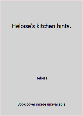 Heloise's kitchen hints, by Heloise