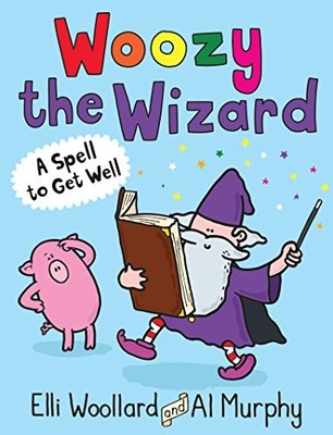 Woozy the Wizard: A Spell to Get Well,Elli Woollard, Al Murphy