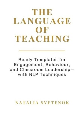 The Language of Teaching: Ready Templates for Engagement, Behaviour, and Classro