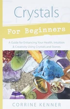 Crystals for Beginners: A Guide to Collecting & Using Stones… - Corrine Kenner