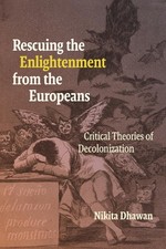 Rescuing the Enlightenment from the Europeans: Critical Theories of Decolonizati