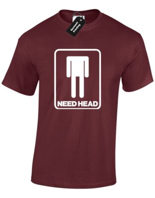 Need Head Funny Rude New Design Explicit Joke Unisex T-Shirt