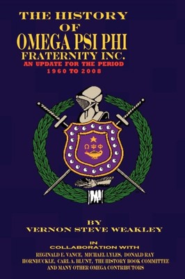 WEAKLEY - HISTORY OF OMEGA PSI PHI FRATERNITY INC. AN UPDATE FOR THE  - X555z