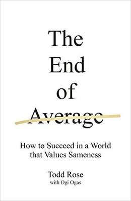 The End of Average: How to Succeed in a World That Values Same .
