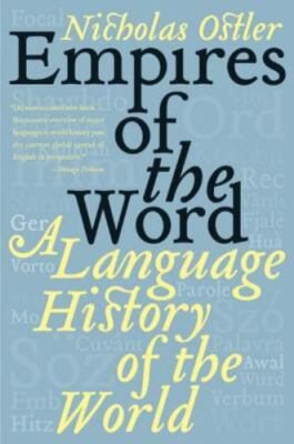 Empires of the Word : A Language History of the World by Nicholas Ostler (2006,