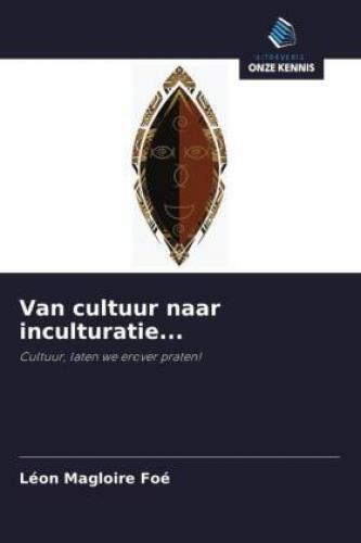 Van Cultuur Naar Inculturatie... Cultuur, Laten We Erover Praten 6695