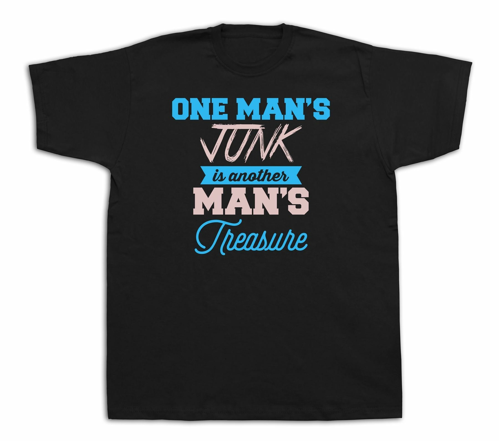 One man's junk is another treasure Quote proverb T shirt special event gift tee