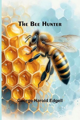 The Bee Hunter George Harold Edgell Taschenbuch Englisch 2025 Alpha Edition