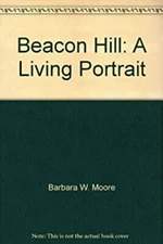 Beacon Hill : A Living Portrait Paperback Gail, Moore, Barbara W.