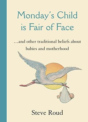 Monday's Child Is Fair of Face: And Other Traditiona... by Steve Roud 190521152X