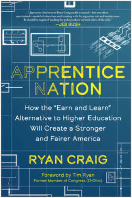 Apprentice Nation: How the Earn and Learn Alternative to Higher Educati - GOOD