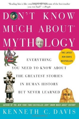 Don't Know Much About Mythology: Everything You Need to Know About the Greate...