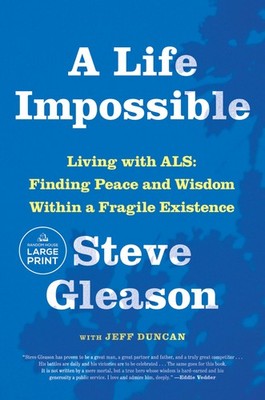 A Life Impossible: Living with ALS: Finding Peace and Wisdom Within a Fragile E,