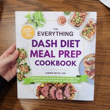 Everything® Ser.: Everything DASH Diet Meal Prep Cookbook : 200 Easy, Make-Ahead