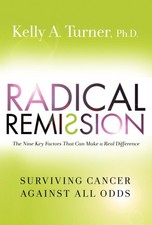 Radical Remission: Surviving Cancer Against All Odds by PhD Turner, Kelly A.